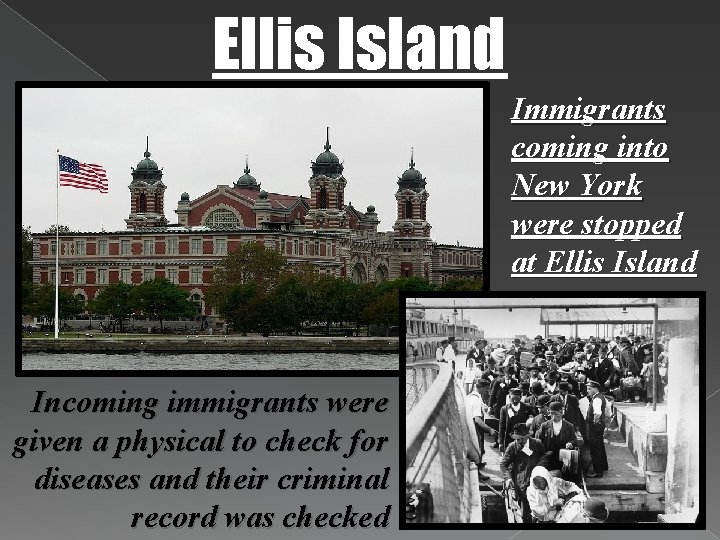 Ellis Island Immigrants coming into New York were stopped at Ellis Island Incoming immigrants