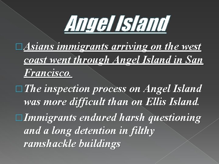 Angel Island � Asians immigrants arriving on the west coast went through Angel Island