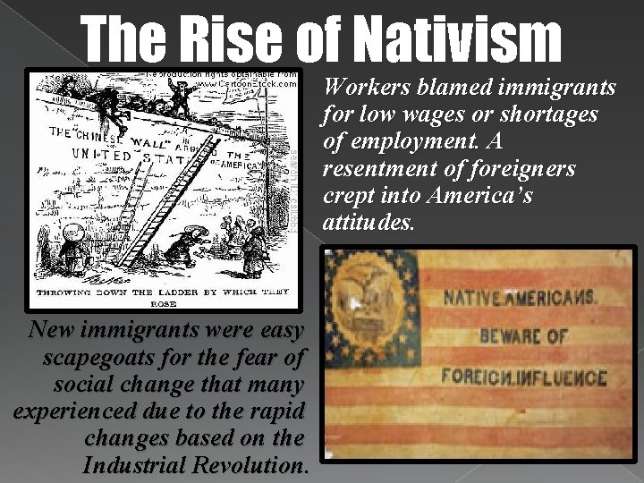 The Rise of Nativism Workers blamed immigrants for low wages or shortages of employment.