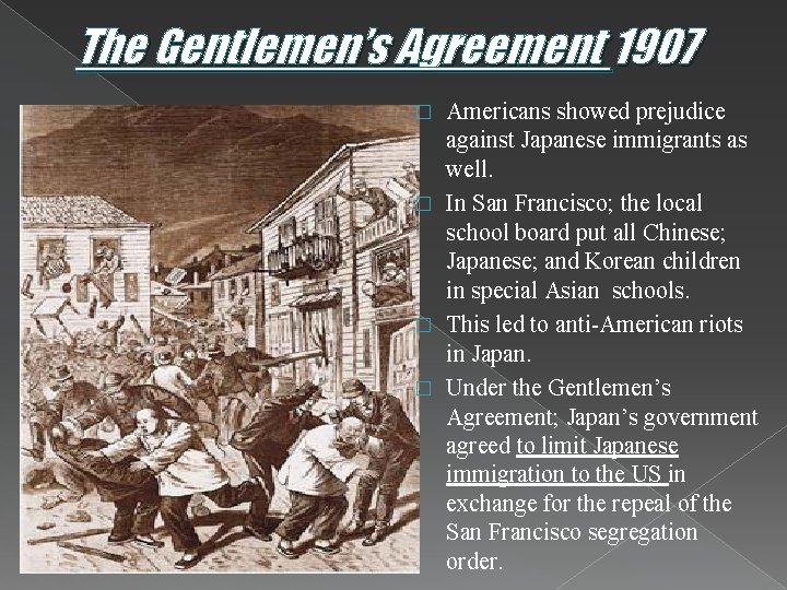 The Gentlemen’s Agreement 1907 Americans showed prejudice against Japanese immigrants as well. � In