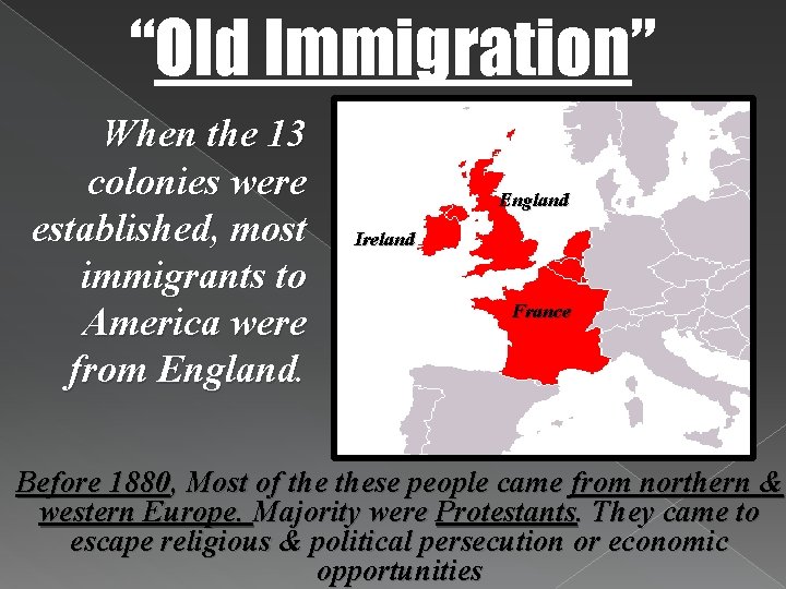 “Old Immigration” When the 13 colonies were established, most immigrants to America were from