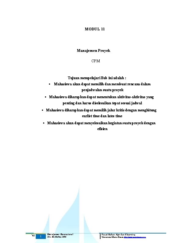 MODUL 11 Manajemen Proyek CPM Tujuan mempelajari Bab ini adalah : Mahasiswa akan dapat