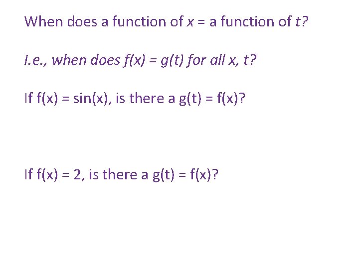 When does a function of x = a function of t? I. e. , When does a function of x = a function of t? I. e. ,