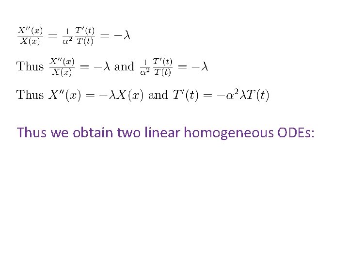Thus we obtain two linear homogeneous ODEs: Thus we obtain two linear homogeneous ODEs: