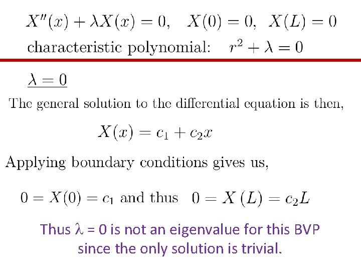 Thus l = 0 is not an eigenvalue for this BVP since the only Thus l = 0 is not an eigenvalue for this BVP since the only