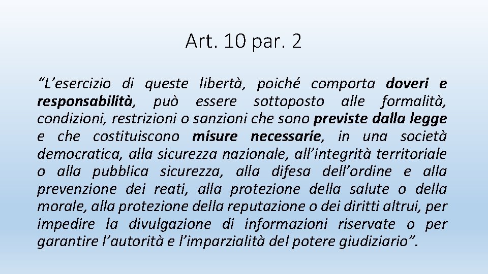 Art. 10 par. 2 “L’esercizio di queste libertà, poiché comporta doveri e responsabilità, può