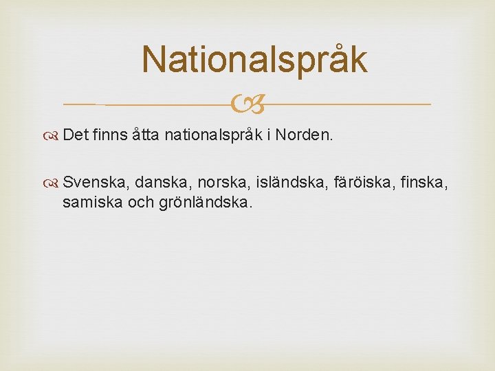 Nationalspråk Det finns åtta nationalspråk i Norden. Svenska, danska, norska, isländska, färöiska, finska, samiska