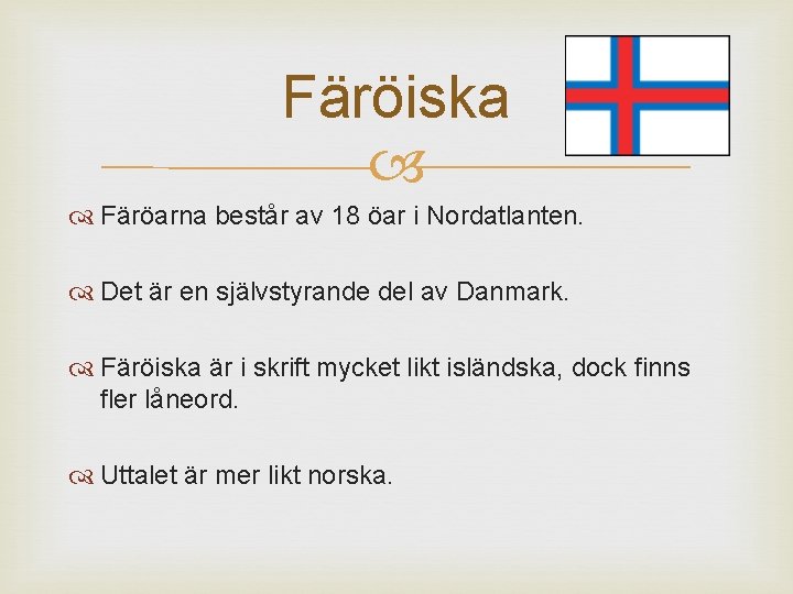 Färöiska Färöarna består av 18 öar i Nordatlanten. Det är en självstyrande del av