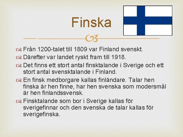 Finska Från 1200 -talet till 1809 var Finland svenskt. Därefter var landet ryskt fram
