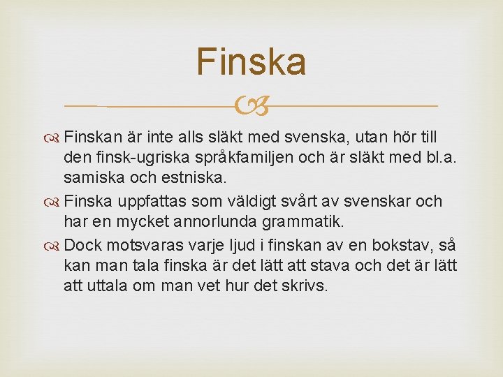 Finskan är inte alls släkt med svenska, utan hör till den finsk-ugriska språkfamiljen och