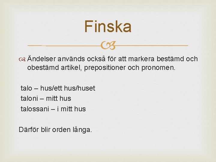 Finska Ändelser används också för att markera bestämd och obestämd artikel, prepositioner och pronomen.