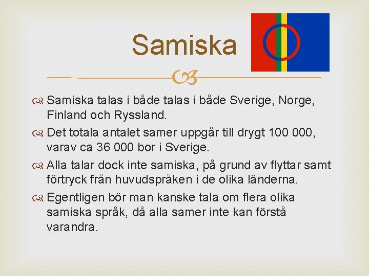 Samiska talas i både Sverige, Norge, Finland och Ryssland. Det totala antalet samer uppgår