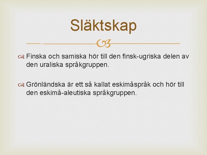 Släktskap Finska och samiska hör till den finsk-ugriska delen av den uraliska språkgruppen. Grönländska