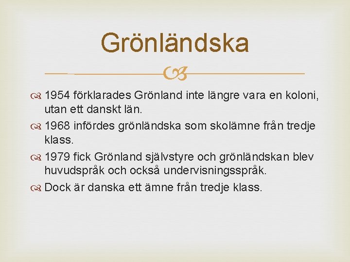 Grönländska 1954 förklarades Grönland inte längre vara en koloni, utan ett danskt län. 1968