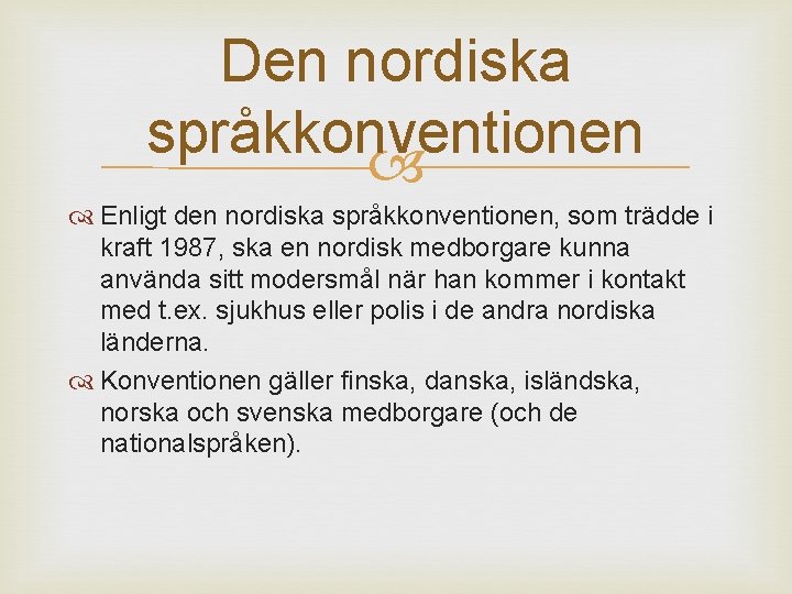 Den nordiska språkkonventionen Enligt den nordiska språkkonventionen, som trädde i kraft 1987, ska en