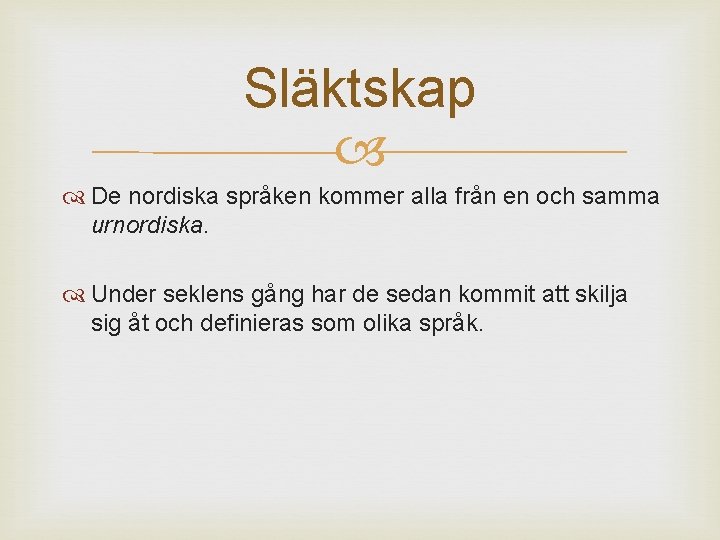 Släktskap De nordiska språken kommer alla från en och samma urnordiska. Under seklens gång