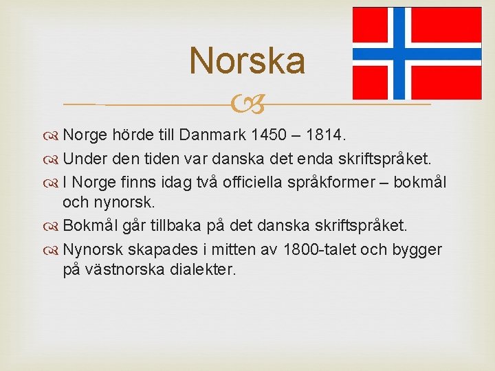 Norska Norge hörde till Danmark 1450 – 1814. Under den tiden var danska det