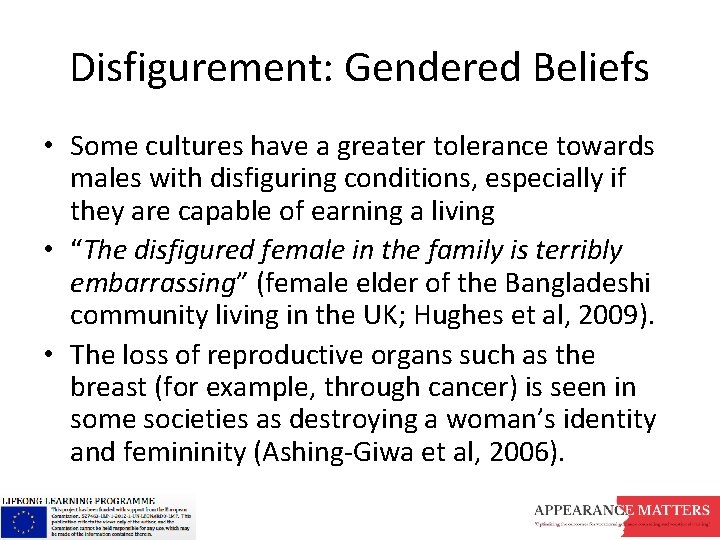 Disfigurement: Gendered Beliefs • Some cultures have a greater tolerance towards males with disfiguring