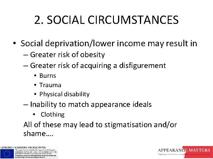 2. SOCIAL CIRCUMSTANCES • Social deprivation/lower income may result in – Greater risk of