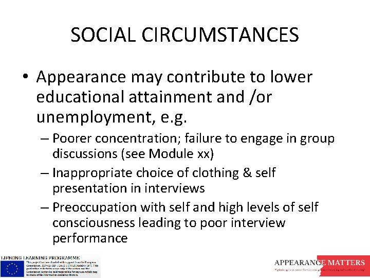 SOCIAL CIRCUMSTANCES • Appearance may contribute to lower educational attainment and /or unemployment, e.