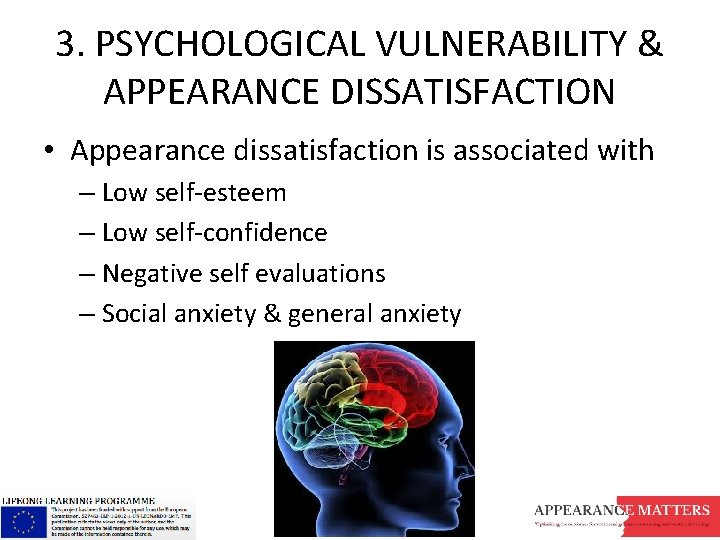 3. PSYCHOLOGICAL VULNERABILITY & APPEARANCE DISSATISFACTION • Appearance dissatisfaction is associated with – Low