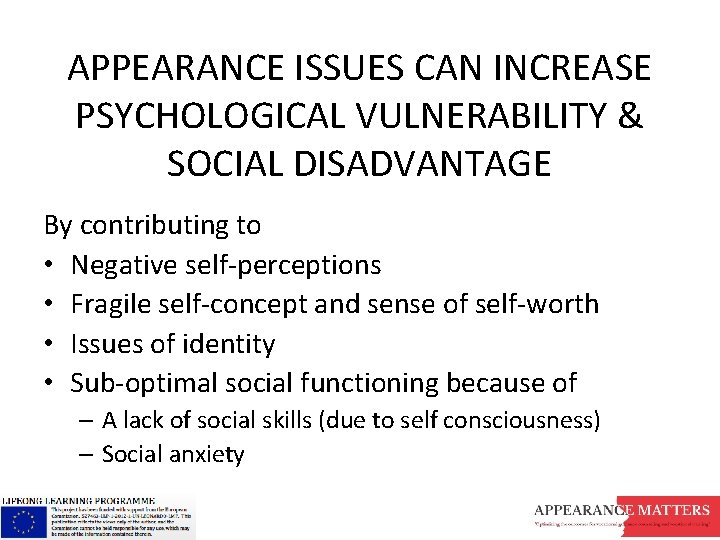 APPEARANCE ISSUES CAN INCREASE PSYCHOLOGICAL VULNERABILITY & SOCIAL DISADVANTAGE By contributing to • Negative