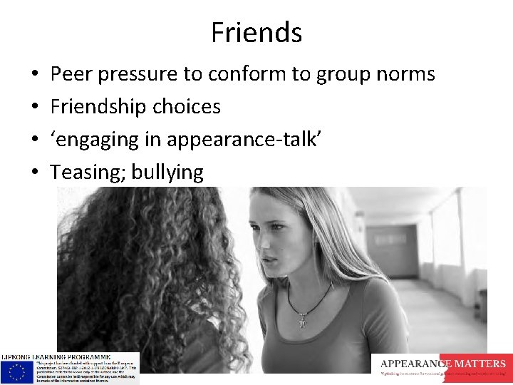 Friends • • Peer pressure to conform to group norms Friendship choices ‘engaging in