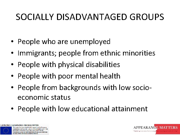 SOCIALLY DISADVANTAGED GROUPS People who are unemployed Immigrants; people from ethnic minorities People with