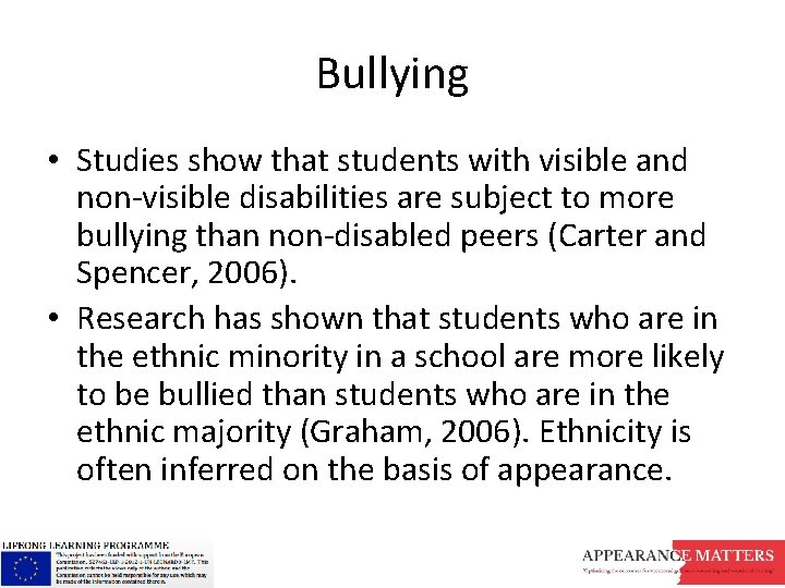 Bullying • Studies show that students with visible and non-visible disabilities are subject to