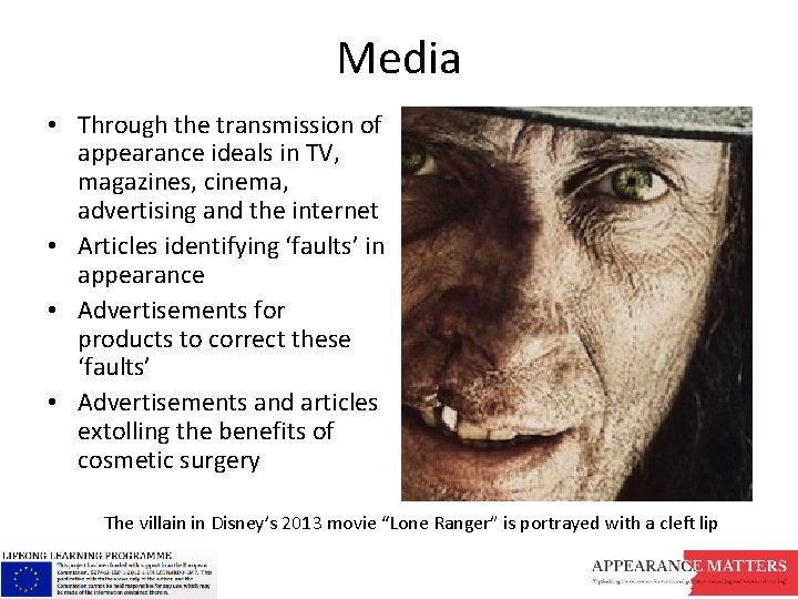 Media • Through the transmission of appearance ideals in TV, magazines, cinema, advertising and