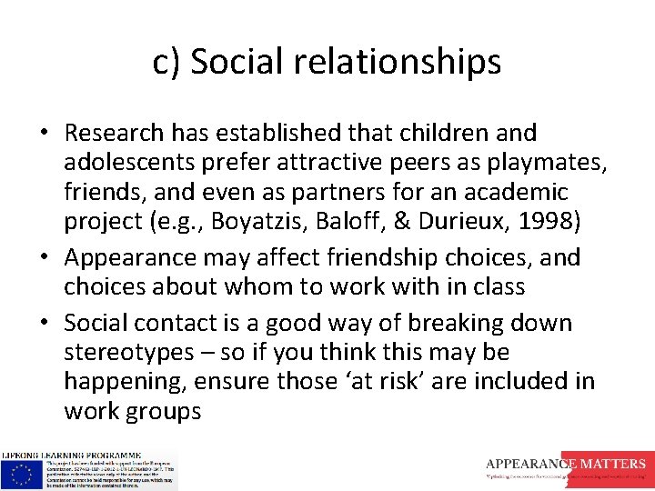 c) Social relationships • Research has established that children and adolescents prefer attractive peers