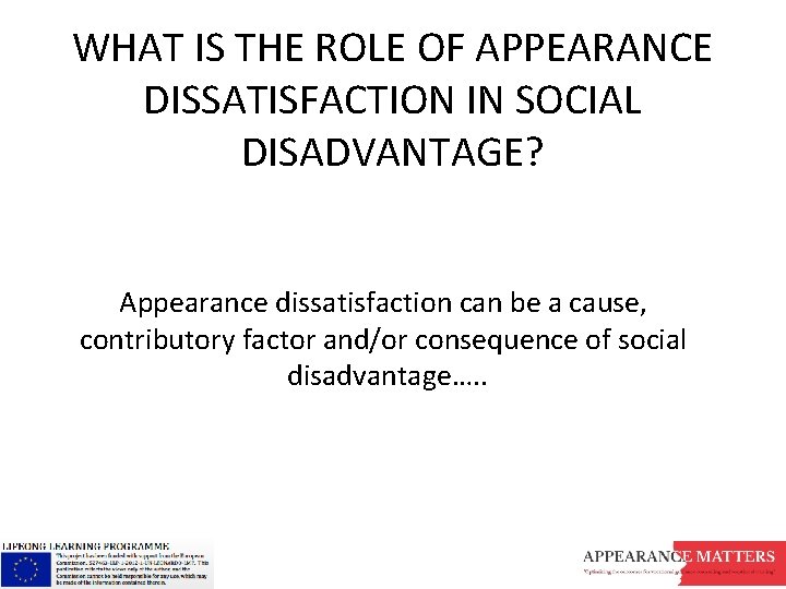 WHAT IS THE ROLE OF APPEARANCE DISSATISFACTION IN SOCIAL DISADVANTAGE? Appearance dissatisfaction can be