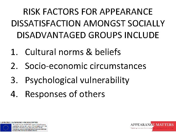 RISK FACTORS FOR APPEARANCE DISSATISFACTION AMONGST SOCIALLY DISADVANTAGED GROUPS INCLUDE 1. 2. 3. 4.