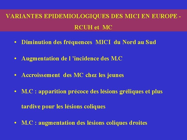VARIANTES EPIDEMIOLOGIQUES DES MICI EN EUROPE - RCUH et MC • Diminution des fréquences