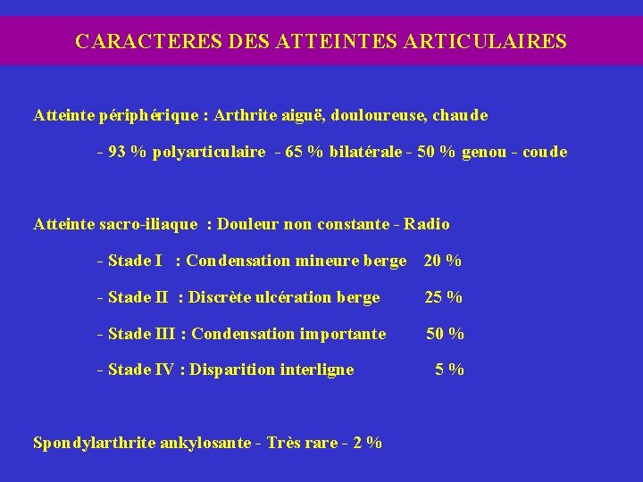 CARACTERES DES ATTEINTES ARTICULAIRES Atteinte périphérique : Arthrite aiguë, douloureuse, chaude - 93 %