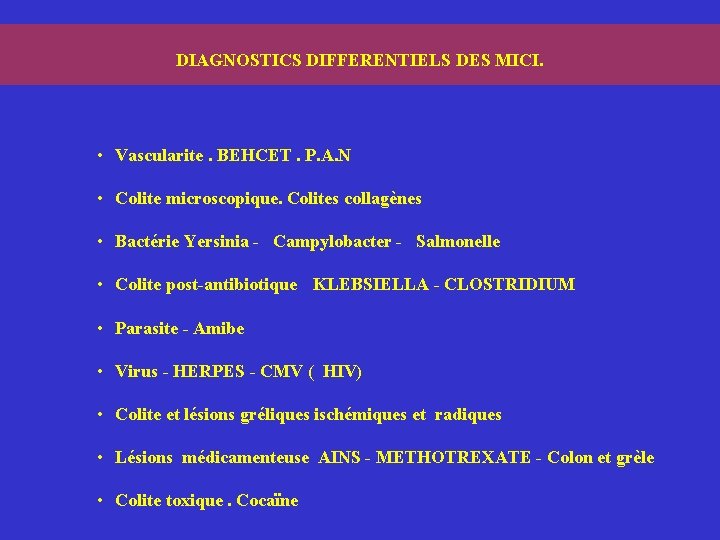 DIAGNOSTICS DIFFERENTIELS DES MICI. • Vascularite. BEHCET. P. A. N • Colite microscopique. Colites