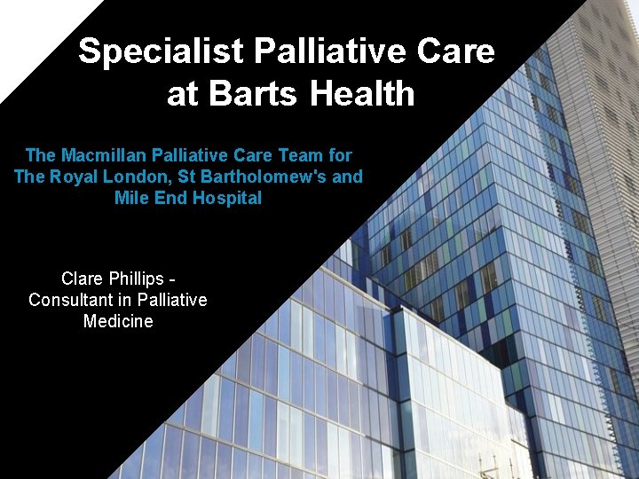 Specialist Palliative Care at Barts Health The Macmillan Palliative Care Team for The Royal