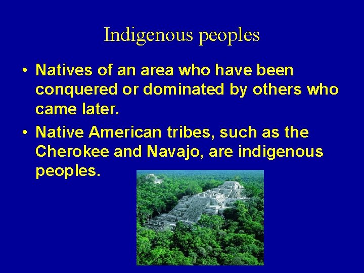 Indigenous peoples • Natives of an area who have been conquered or dominated by