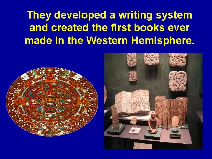 They developed a writing system and created the first books ever made in the