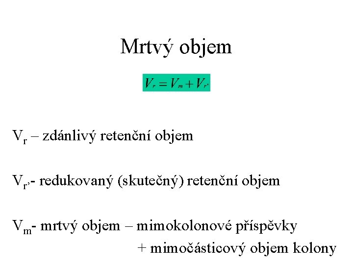 Mrtvý objem Vr – zdánlivý retenční objem Vr’- redukovaný (skutečný) retenční objem Vm- mrtvý