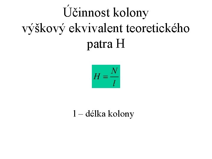 Účinnost kolony výškový ekvivalent teoretického patra H l – délka kolony 