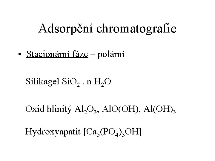 Adsorpční chromatografie • Stacionární fáze – polární Silikagel Si. O 2. n H 2