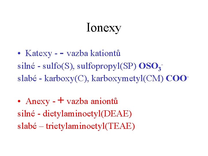 Ionexy • Katexy - - vazba kationtů silné - sulfo(S), sulfopropyl(SP) OSO 3 slabé