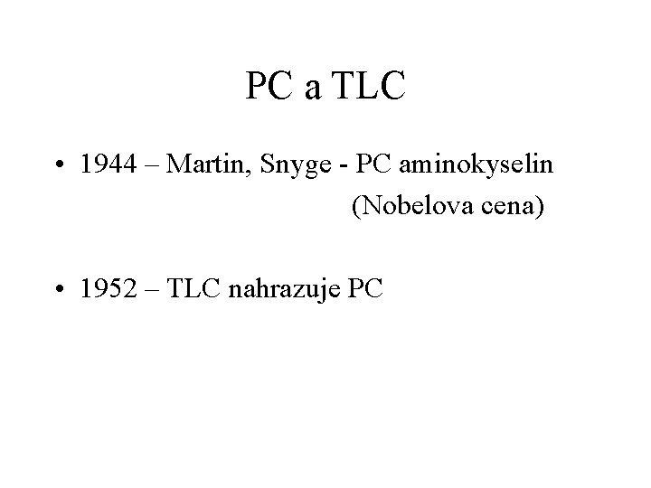 PC a TLC • 1944 – Martin, Snyge - PC aminokyselin (Nobelova cena) •