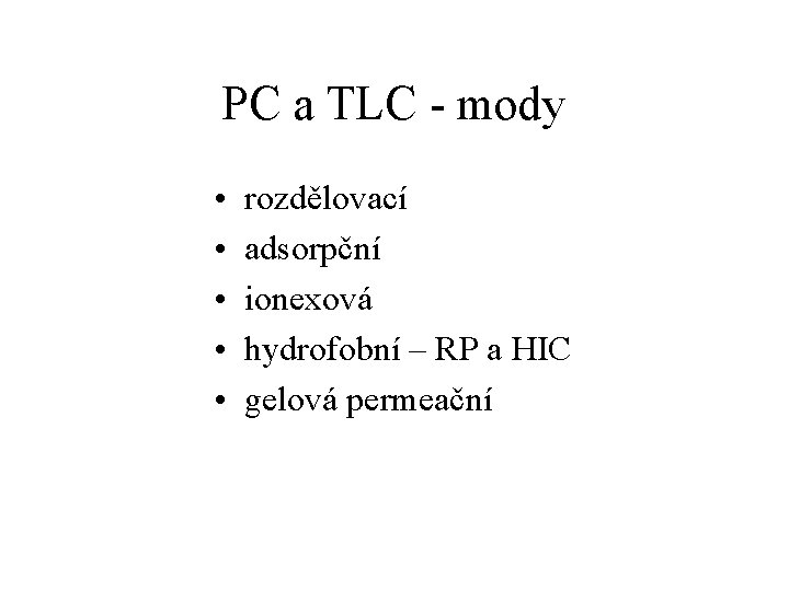 PC a TLC - mody • • • rozdělovací adsorpční ionexová hydrofobní – RP