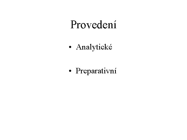 Provedení • Analytické • Preparativní 