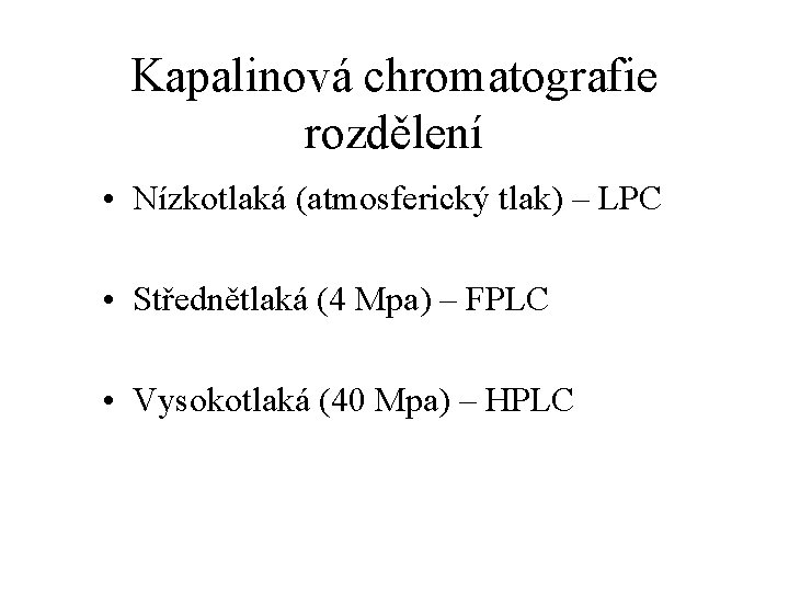 Kapalinová chromatografie rozdělení • Nízkotlaká (atmosferický tlak) – LPC • Střednětlaká (4 Mpa) –
