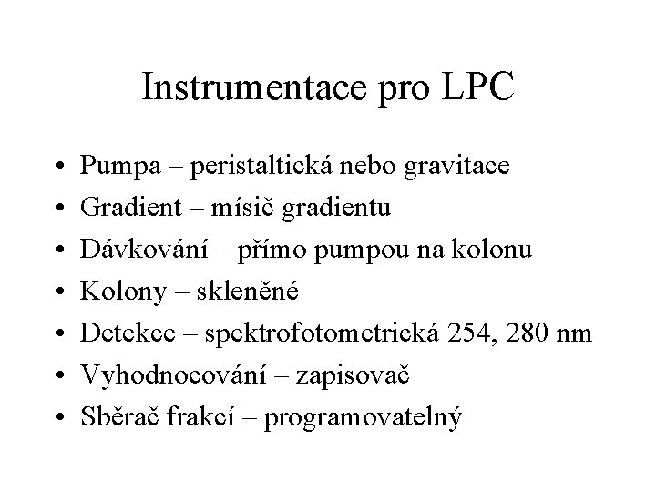 Instrumentace pro LPC • • Pumpa – peristaltická nebo gravitace Gradient – mísič gradientu