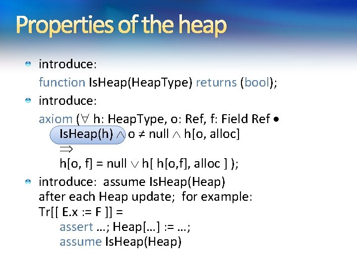 Properties of the heap introduce: function Is. Heap(Heap. Type) returns (bool); introduce: axiom ( Properties of the heap introduce: function Is. Heap(Heap. Type) returns (bool); introduce: axiom (