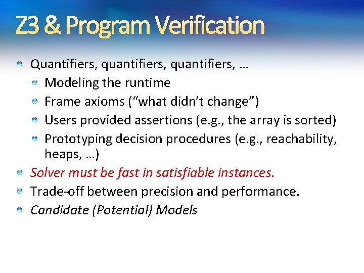 Z 3 & Program Verification Quantifiers, quantifiers, … Modeling the runtime Frame axioms (“what Z 3 & Program Verification Quantifiers, quantifiers, … Modeling the runtime Frame axioms (“what